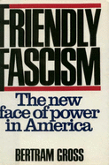 Friendly Fascism - Gross, Bertram Myron