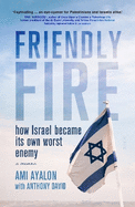Friendly Fire: How Israel became its own worst enemy