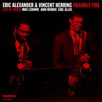 Friendly Fire: Live at Smoke - Eric Alexander/Vincent Herring