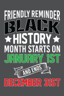 Friendly Reminder Black History Month Starts On January 1st And Ends December 31st: Lined Journal Notebook