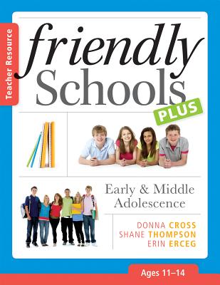 Friendly Schools Plus Teacher Resource [1114 Yrs]: Early & Middle Adolescence (1114 Years) - Cross, Donna, and Thompson, Shane, and Erceg, Erin