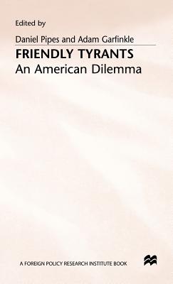Friendly Tyrants: An American Dilemma - Garfinkle, Adam (Editor), and Pipes, Daniel (Editor)