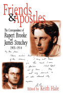 Friends and Apostles: The Correspondence of Rupert Brooke and James Strachey, 1905-1914