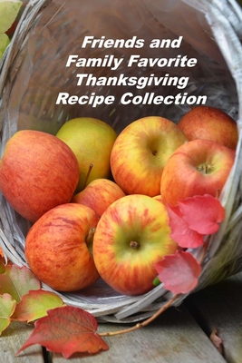 Friends and Family Favorite Thanksgiving Recipe Collection: A Personal Size Notebook for Keeping and Sharing Recipes - Johnson, Beth