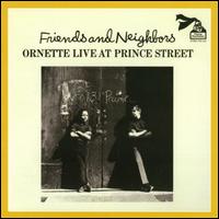 Friends and Neighbors: Live at Prince Street - Ornette Coleman