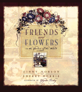 Friends Are Flowers: In the Garden of the Heart - Hobson, Ginny, and Morris, Sherry