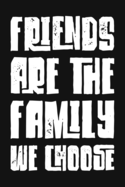 Friends Are The Family We Choose: Blank Lined And Dot Grid Paper Notebook for Writing /110 pages /6x9
