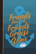 Friends Don't Let Friends Cruise Alone: Vacation Journal, Wide Ruled Paper, Daily Writing Notebook Paper, 100 Lined Pages (6 X 9) English Teachers, Student Exercise Book