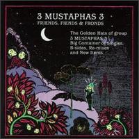 Friends, Fiends & Fronds - 3 Mustaphas 3