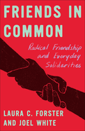 Friends in Common: Radical Friendship and Everyday Solidarities
