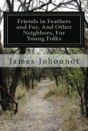 Friends in Feathers and Fur, And Other Neighbors, For Young Folks - Johonnot, James