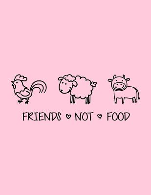 Friends Not Food: The Perfect Vegan Notebook for Every Animal Lover - Publishing, Acadelle