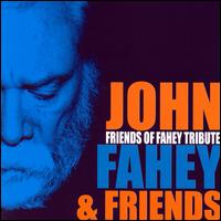 Friends of Fahey Tribute - John Fahey & Friends