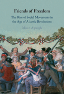 Friends of Freedom: The Rise of Social Movements in the Age of Atlantic Revolutions