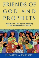 Friends of God and Prophets: A Feminist Theological Reading of the Communion of Saints - Johnson, Elizabeth