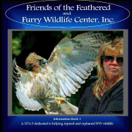 Friends of the Feathered and Furry Wildlife Center: Information Book 1