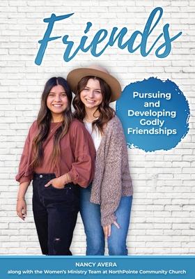 Friends: Pursuing and Developing Godly Friendships - Avera, Nancy, and Carlson, Kimberly And Paul (Photographer), and Blackburn, Rhonda (Editor)