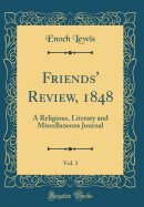 Friends' Review, 1848, Vol. 1: A Religious, Literary and Miscellaneous Journal (Classic Reprint)