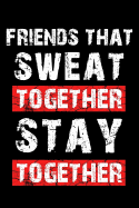 Friends That Sweat Together Stay Together: Personal Daily Food and Exercise Journal Sleep, Activity, Water, Meal Tracker for Weight Loss & New Habits/Goals - 90 Day Food and Fitness Journal, 6x9