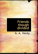Friends Though Divided - Henty, G A