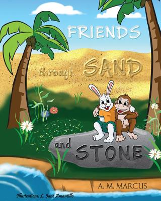 FRIENDS through SAND and STONE: Children's Picture Book On The Value Of Forgiveness And Friendship - Marcus, A M