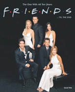 "Friends"...'Til the End: The One with All Ten Years