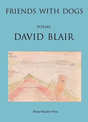 Friends with Dogs: Poems - Blair, David