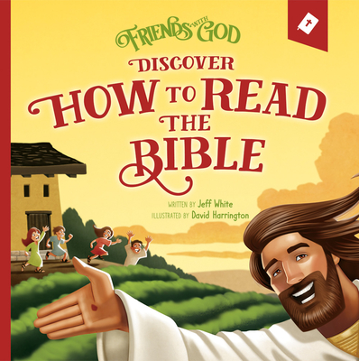 Friends with God Discover How to Read the Bible - White, Jeff