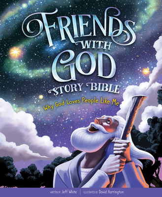 Friends with God Story Bible: Why God Loves People Like Me - White, Jeff
