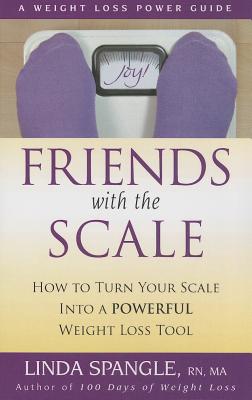 Friends with the Scale: How to Turn Your Scale Into a Powerful Weight Loss Tool - Spangle, Linda