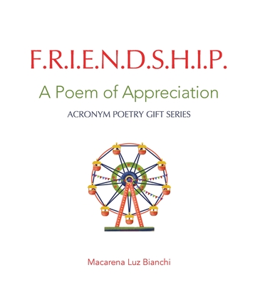 Friendship: A Poem of Appreciation - Bianchi, Macarena Luz