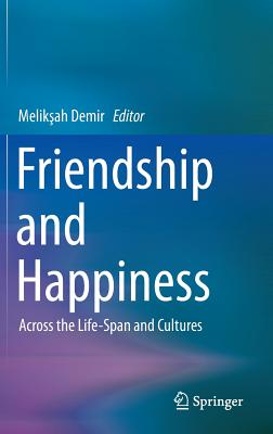 Friendship and Happiness: Across the Life-Span and Cultures - Demir, Meliksah (Editor)