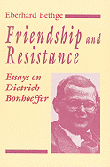 Friendship and Resistance: Essays on Dietrich Bonhoeffer
