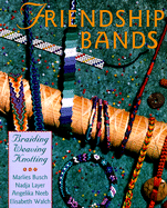 Friendship Bands: * Braiding * Weaving * Knotting - Busch, Marlies, and Layer, Madja, and Walch, Elizabeth