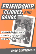 Friendship, Cliques, and Gangs: Young Black Men Coming of Age in Urban America