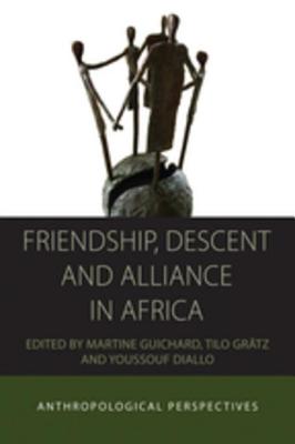 Friendship, Descent, and Alliance in Africa: Anthropological Perspectives - Guichard, Martine