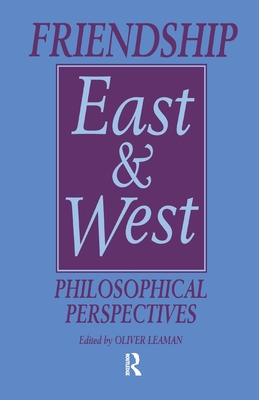 Friendship East and West: Philosophical Perspectives - Leaman, Oliver