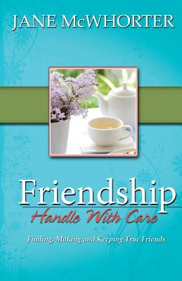 Friendship: Handle with Care - McWhorter, Jane