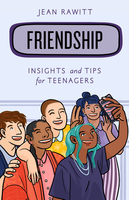 Friendship: Insights and Tips for Teenagers - Rawitt, Jean