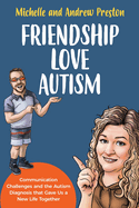 Friendship Love Autism: Communication Challenges and the Autism Diagnosis that Gave Us a New Life Together
