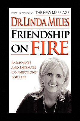 Friendship on Fire: 52 Weeks to Passionate and Intimate Connections for Life - Miles, Linda, Dr.