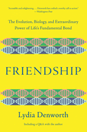 Friendship: The Evolution, Biology and Extraordinary Power of Life's Fundamental Bond