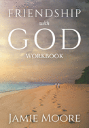 Friendship with God Workbook: Discussion Guide and 40-Day Journal