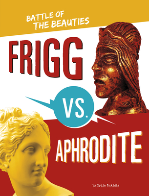 Frigg vs. Aphrodite: Battle of the Beauties - Lukidis, Lydia