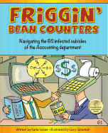 Friggin' Bean Counters: Navigating the BS infested cubicles of the Accounting department