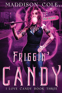 Friggin' Candy: Dark Comedy Why Choose MC Romance