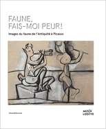 Frightening Faun!: Images of the Faun, from Antiquity to Picasso