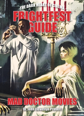 Frightfest Guide to Mad Doctor Movies - Probert, Doctor John Llewellyn, and Six, Tom (Foreword by)