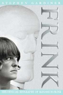 Frink: The Official Biography of Elisabeth Frink - Gardiner, Stephen