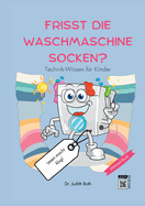 Frisst die Waschmaschine Socken?: Technik. Ein Wissensbuch f?r Kinder / Lesen macht klug!